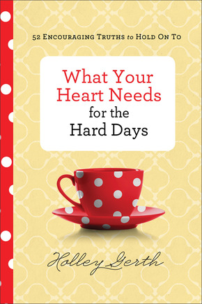 what your heart needs for the hard days